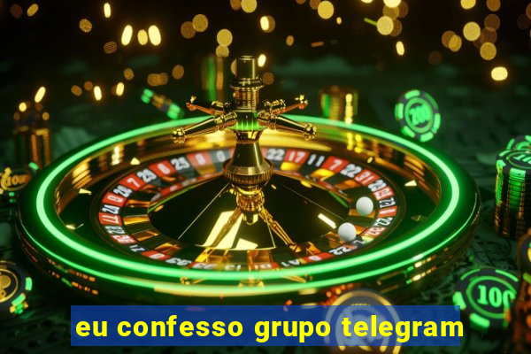 eu confesso grupo telegram